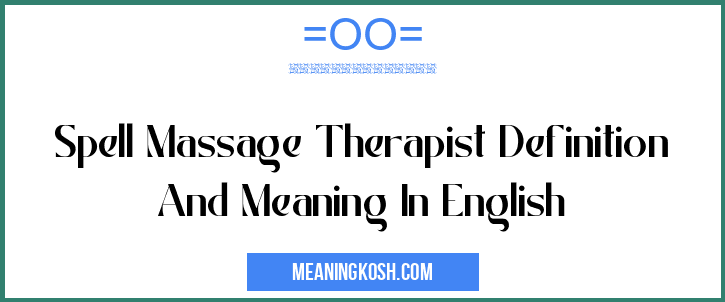 Spell Massage Therapist Definition And Meaning In English Meaningkosh 
