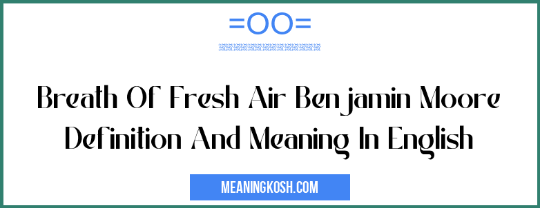 Breath Of Fresh Air Benjamin Moore Definition And Meaning In English Meaningkosh 7346