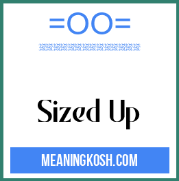Sized Up - MeaningKosh