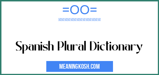 spanish-plural-dictionary-meaningkosh