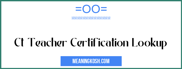 Ct Teacher Certification Lookup MeaningKosh