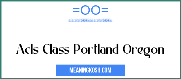 Acls Class Portland Oregon MeaningKosh