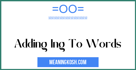 adding-ing-to-words-meaningkosh